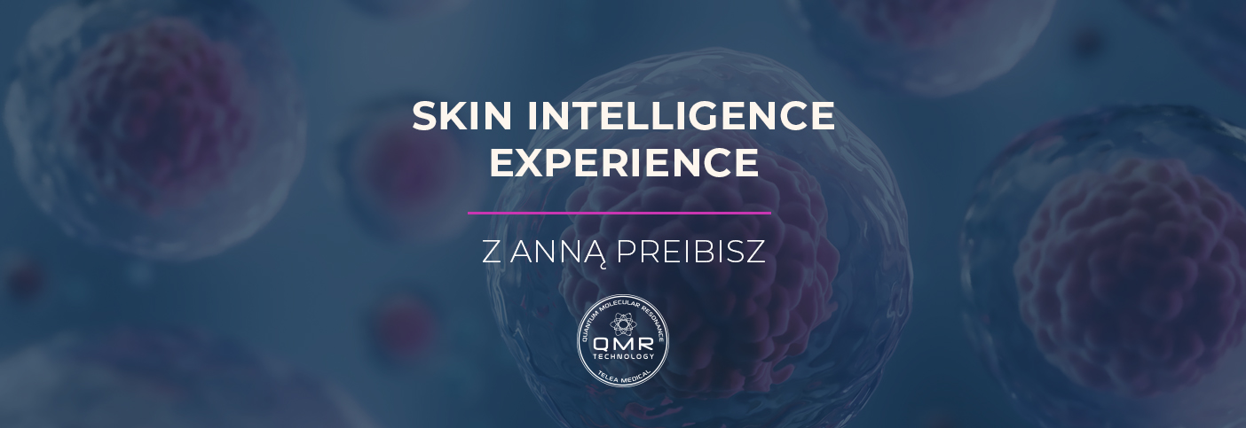 Skin Intelligence Experience: Synergia QMR i naturalnej pielęgnacji